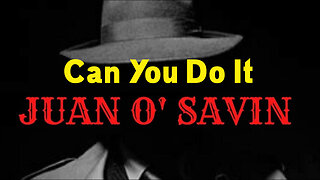 Juan O Savin "Can You Do It"