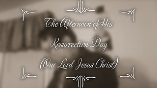 The Afternoon of His Resurrection Day