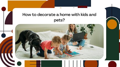How to decorate a home with kids and pets?