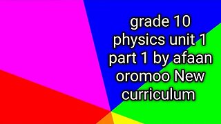 grade 10 physics unit 1 part 1 by afaan oromoo New curriculum