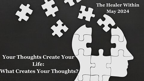 Your Thoughts Create Your Reality. What Creates Your Thoughts?