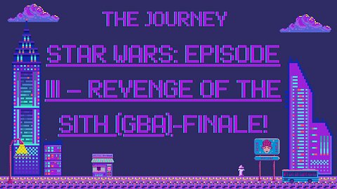 The Journey: Star Wars: Episode III – Revenge of the Sith (Gba) - Finale!