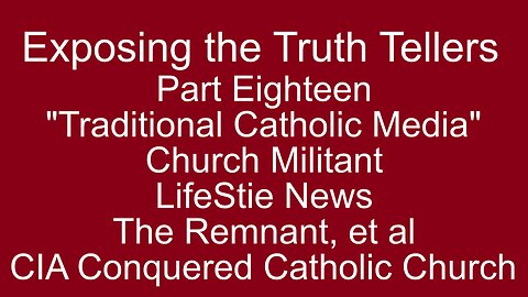 Exposing the Truth Tellers: Part Eighteen, The Traditional Roman Catholic Media