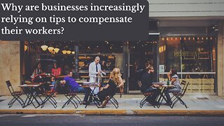 Why are businesses increasingly relying on tips to compensate their workers?