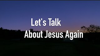 LET'S TALK ABOUT JESUS AGAIN