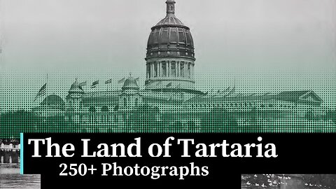 The Land of Tartaria Illustrated in 250+ Authentic, Archival Photographs