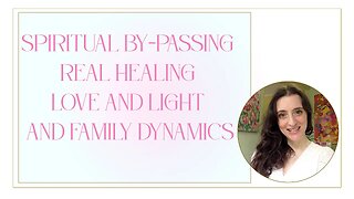Spiritual By-Passing, Real World Healing, Love and Light and Family Dynamics