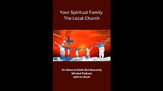 Your Spiritual Family, The Local Church, Session 9, On Down to Earth But Heavenly Minded Podcast