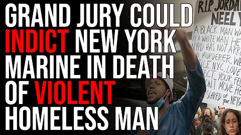 Grand Jury Could INDICT New York Marine In Death Of Violent Homeless Man