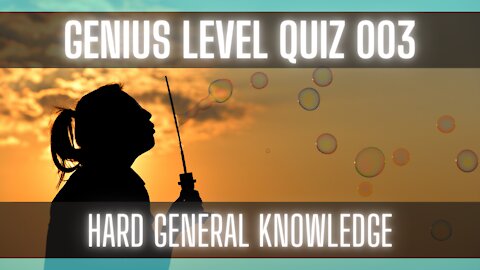 Genius Level Quiz 003 [Diffult General Knowledge Quiz] [Trivia Questions]