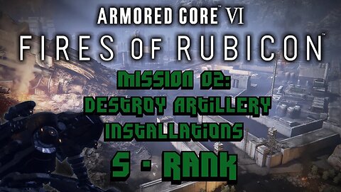 Armored Core 6 [VI] - Mission 02: Destroy Artillery Installations [S Rank]