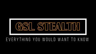 GSL Stealth - Everything you would want to know