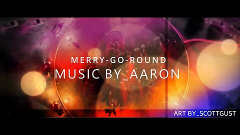 MERRY-GO-ROUND_ MUSIC BY_ AARON_ ART BY_ SCOTTGUST