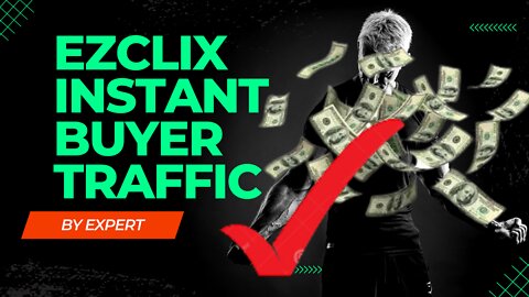 THE BEST NEW BUYERS TRAFFIC SOURCE; EzClix Instant Buyer Traffic.