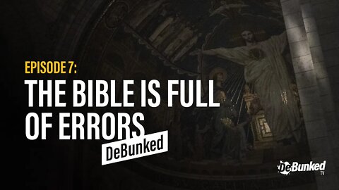 DTV Episode 7: The Bible Is Full of Errors - DeBunked