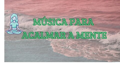 🎶MÚSICA PARA ACALMAR A MENTE,MÚSICA PARA DORMIR, MÚSICA INSTRUMENTAL, MÚSICA PARA RELAXAR🎵