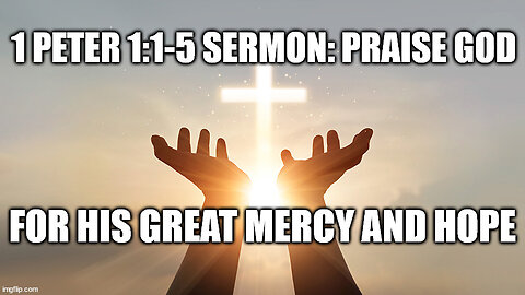 1 Peter 1:1-5 Sermon: Praise God from Whom All Blessings Flow!