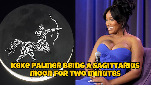 Keke Palmer being a sagittarius moon for two minutes