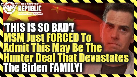 ‘THIS IS SO BAD’! MSM FORCED To Admit This May Be The Hunter Deal That Devastates The Biden FAMILY!