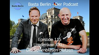 Basta Berlin (115) – Umdenken XXL: Die Seifenblasen platzen