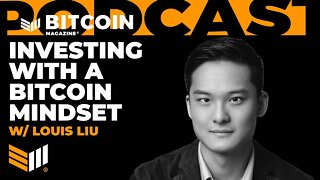 Investing with a Bitcoin Mindset w/ Louis Liu