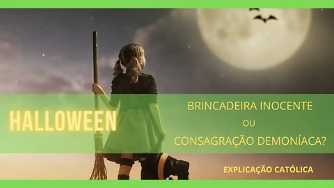 Halloween: brincadeira inocente ou consagração demoníaca?