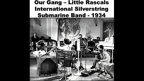 The International Silverstring Submarine Band - OUR GANG - Little Rascals 1934