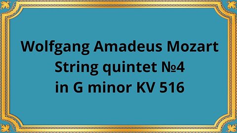 Wolfgang Amadeus Mozart String quintet №4 in G minor KV 516