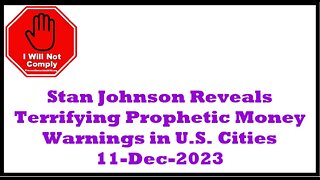 Stan Johnson Reveals Terrifying Prophetic Money Warnings in U.S. Cities 11-Dec-2023