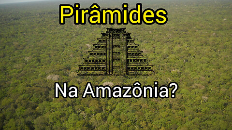 Pirâmides na Amazônia? #piramidesnaamazonia