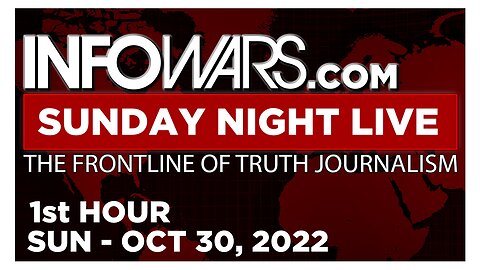 SUNDAY NIGHT LIVE [1 of 2] Sunday 10/30/22 • News, Reports & Analysis • Infowars