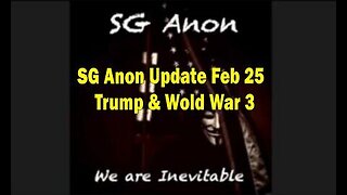 SG Anon Situation Update February 25 ~ Trump & Wold War 3