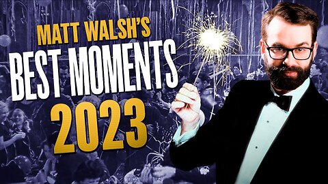 Countdown of Matt Walsh’s Most VIRAL Moments of 2023