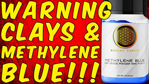 WARNING CLAYS (ZEOLITE, BENTONITE, ETC) & METHYLENE BLUE!