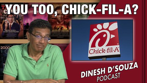 YOU TOO, CHICK-FIL-A? Dinesh D’Souza Podcast Ep591