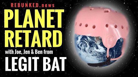 Rebunked #069 | Legit Bat | Planet Retard/Episode 69