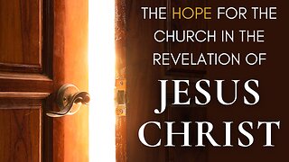 The Hope for the Church in the REVELATION of Jesus Christ