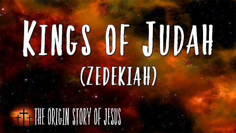 THE ORIGIN STORY OF JESUS Part 66: The Kings of Judah