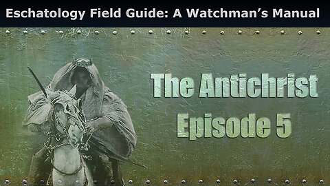 Closed Caption Eschatology Field Guide: A Watchman’s Manual, The Antichrist