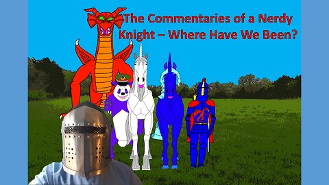The Commentaries of a Nerdy Knight - A Long Awaited Update