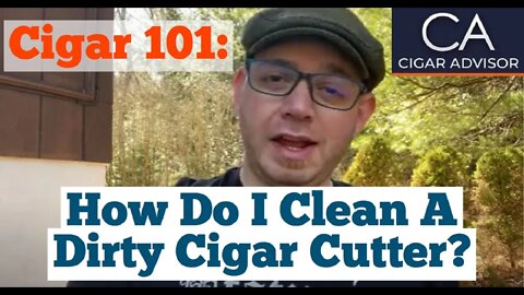 How Do I Clean My Cigar Cutter When It's Dirty? - Cigar 101