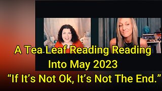 🍁 A Tea Leaf Reading into The Month of May: If It's Not Ok, It's Not The End