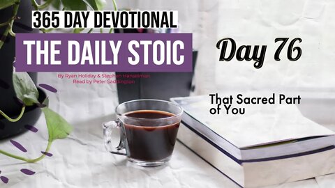 That Sacred Part of You - DAY 76 - The Daily Stoic 365 Devotional