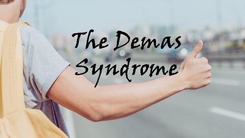 The Demas Syndrome