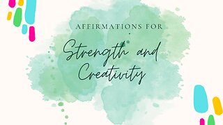 Affirmations for Strength and Creativity