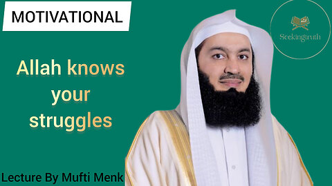 God knows your struggles |Mufti Menk||Seekingtruth|