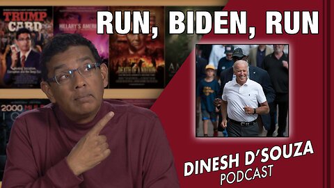 RUN, BIDEN, RUN Dinesh D’Souza Podcast Ep502