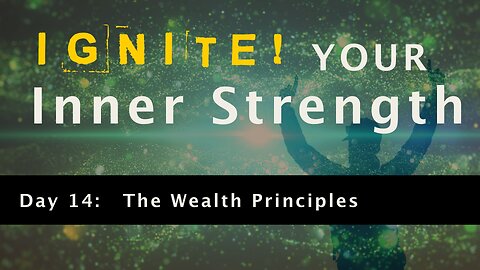Ignite Your Inner Strength - Day 14: The Wealth Principles