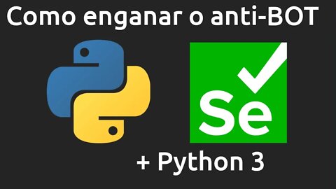 Desenvolvendo BOTs resilientes contra ferramentas ANTI-BOT, Python-Selenium