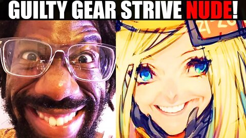 NEW Guilty Gear Strive NUDE MOD REACTION! SJW NPC Puritan's Will HATE These Nude Mods!